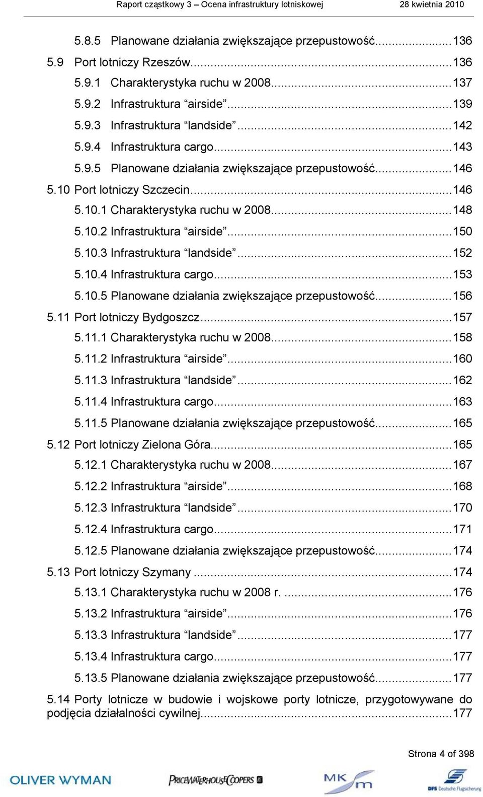 .. 150 5.10.3 Infrastruktura landside... 152 5.10.4 Infrastruktura cargo... 153 5.10.5 Planowane działania zwiększające przepustowość... 156 5.11 Port lotniczy Bydgoszcz... 157 5.11.1 Charakterystyka ruchu w 2008.