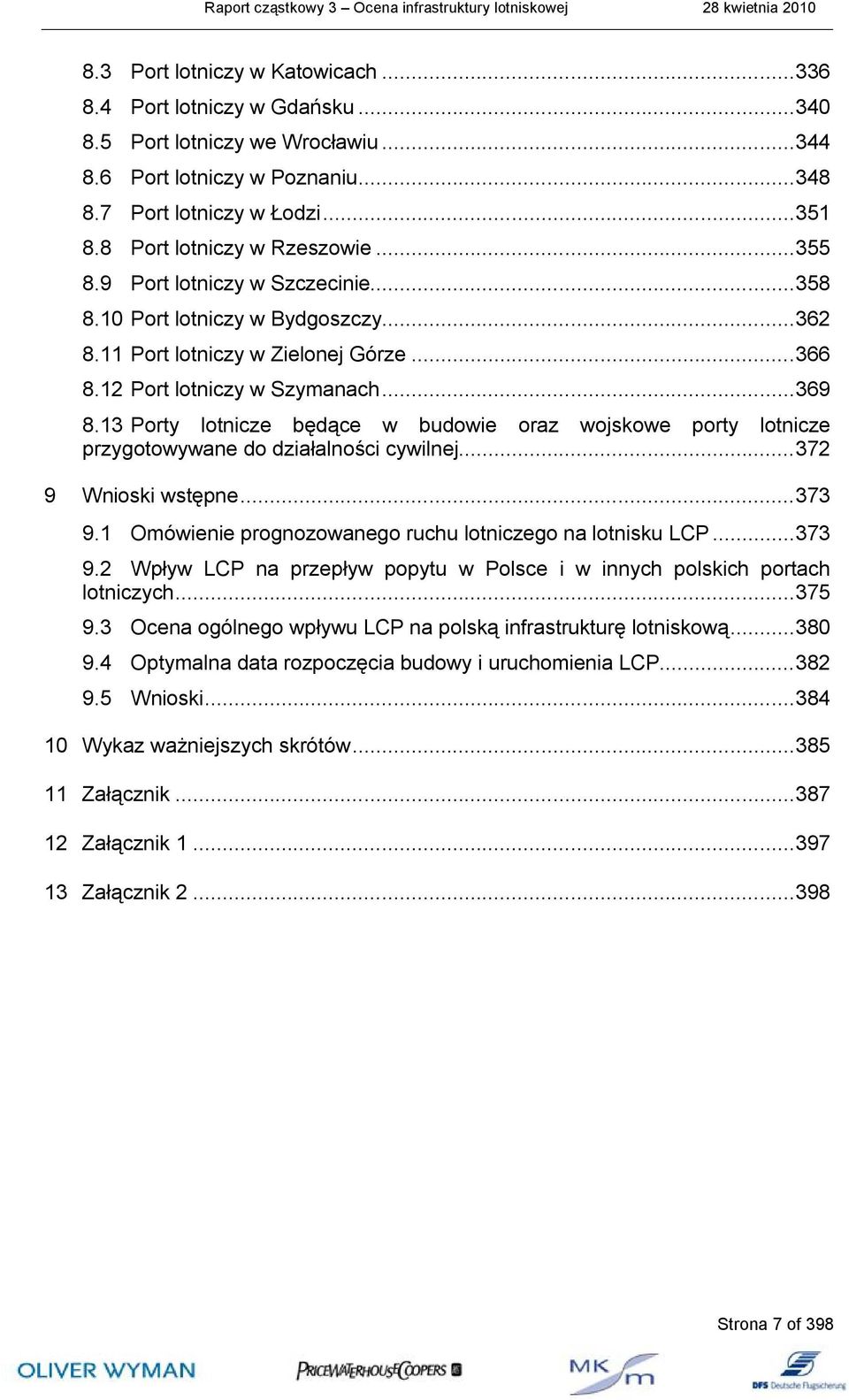 13 Porty lotnicze będące w budowie oraz wojskowe porty lotnicze przygotowywane do działalności cywilnej... 372 9 Wnioski wstępne... 373 9.1 Omówienie prognozowanego ruchu lotniczego na lotnisku LCP.