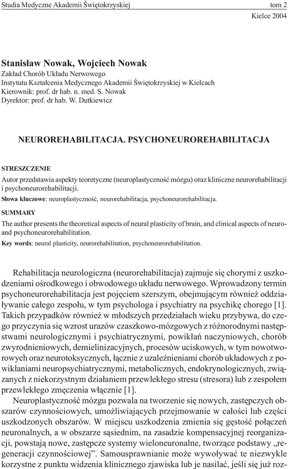 PSYCHONEUROREHABILITACJA STRESZCZENIE Autor przedstawia aspekty teoretyczne (neuroplastycznoœæ mózgu) oraz kliniczne neurorehabilitacji i psychoneurorehabilitacji.