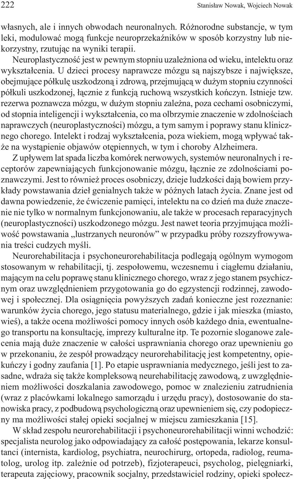 Neuroplastycznoœæ jest w pewnym stopniu uzale niona od wieku, intelektu oraz wykszta³cenia.