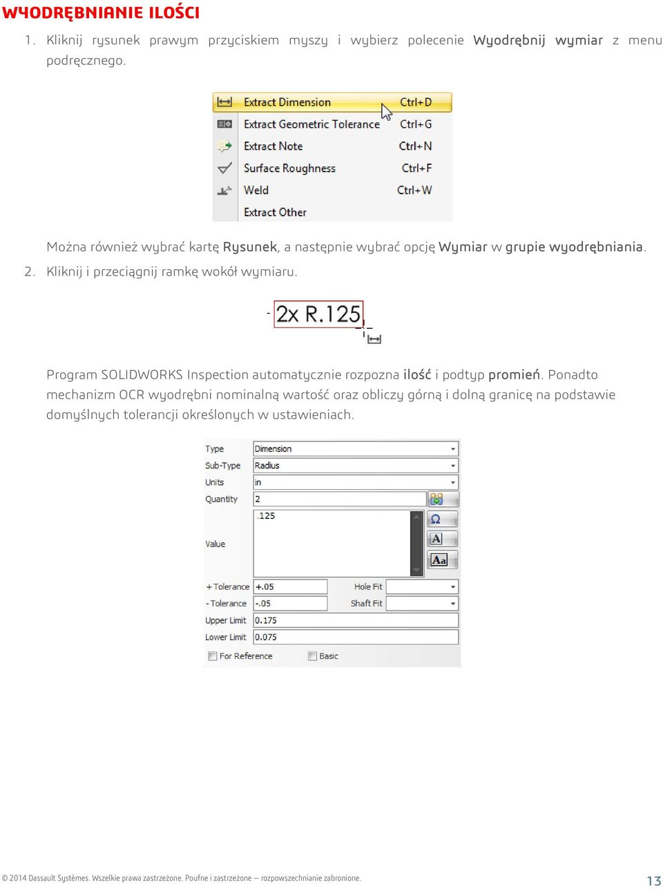 Kliknij i przeciągnij ramkę wokół wymiaru. Program SOLIDWORKS Inspection automatycznie rozpozna ilość i podtyp promień.