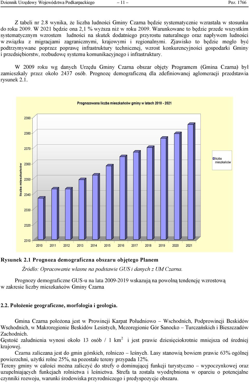 Warunkowane to będzie przede wszystkim systematycznym wzrostem ludności na skutek dodatniego przyrostu naturalnego oraz napływem ludności w związku z migracjami zagranicznymi, krajowymi i