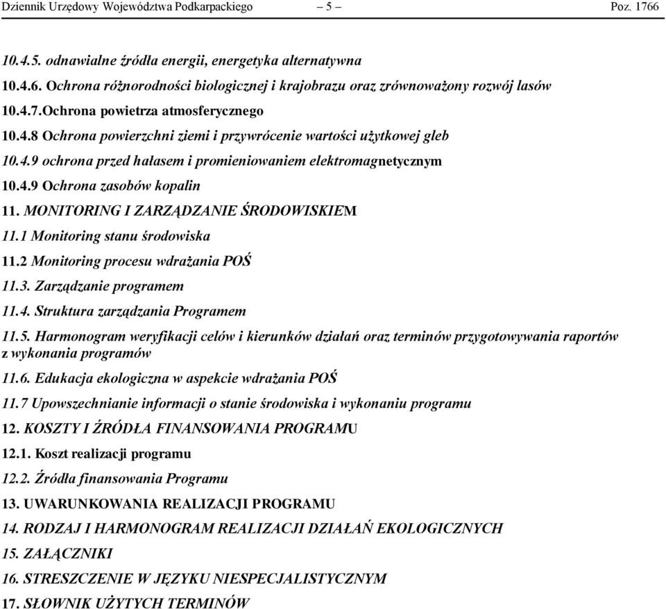 MONITORING I ZARZĄDZANIE ŚRODOWISKIEM 11.1 Monitoring stanu środowiska 11.2 Monitoring procesu wdrażania POŚ 11.3. Zarządzanie programem 11.4. Struktura zarządzania Programem 11.5.