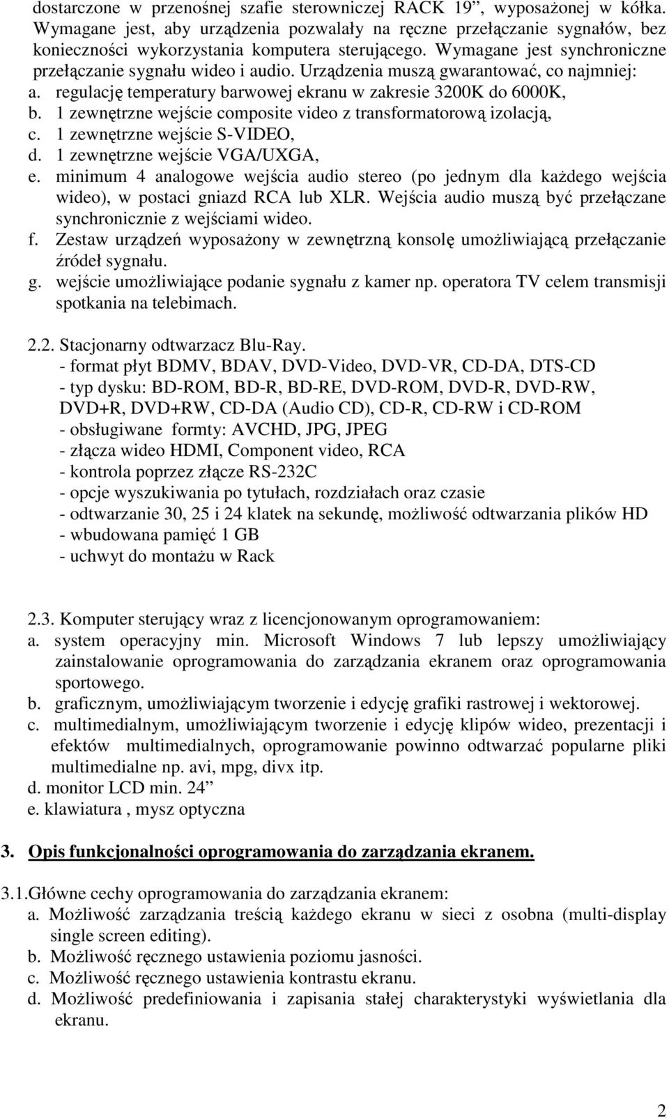 Urządzenia muszą gwarantować, co najmniej: a. regulację temperatury barwowej ekranu w zakresie 3200K do 6000K, b. 1 zewnętrzne wejście composite video z transformatorową izolacją, c.