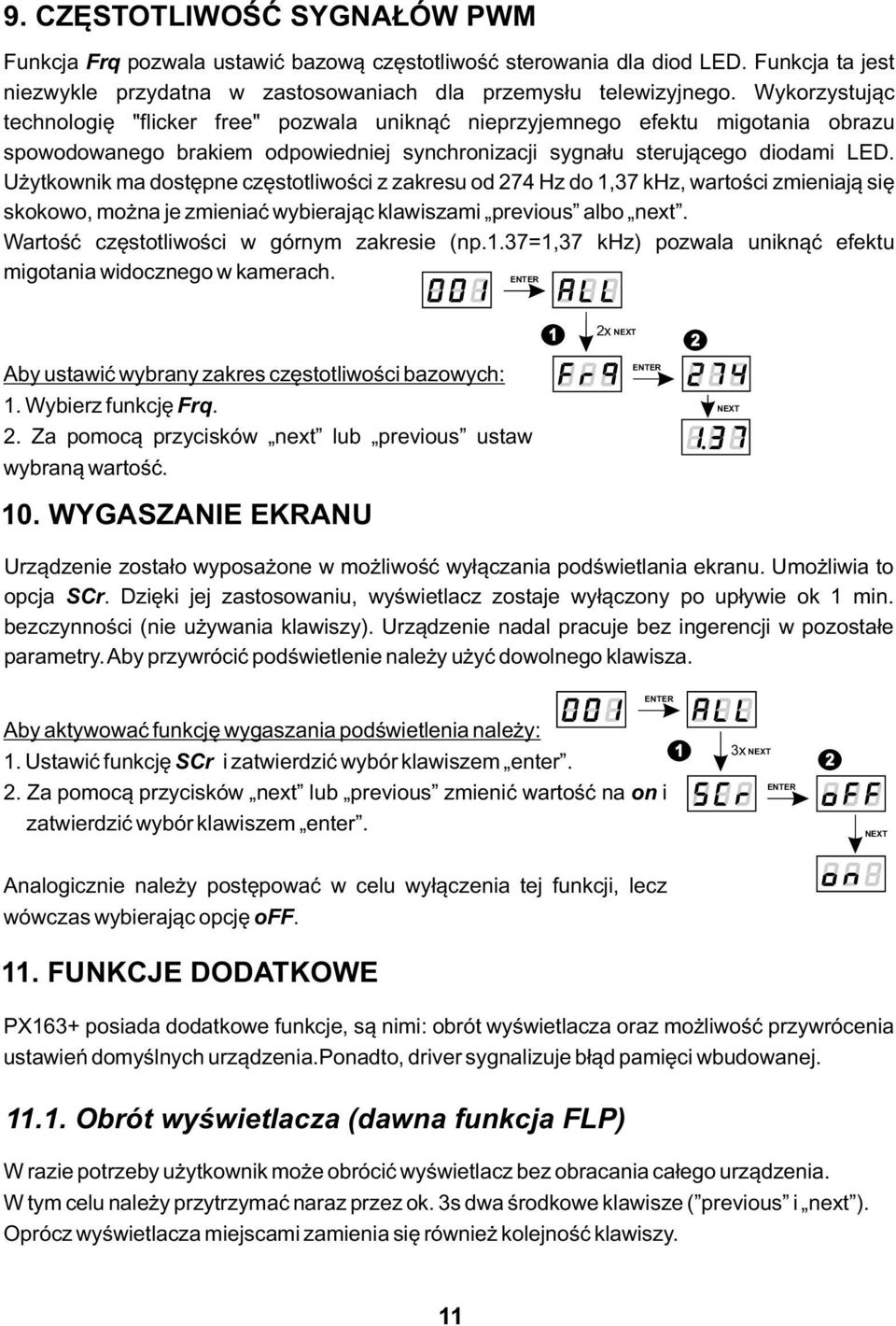 Użytkownik ma dostępne częstotliwości z zakresu od 274 Hz do 1,37 khz, wartości zmieniają się skokowo, można je zmieniać wybierając klawiszami previous albo next.