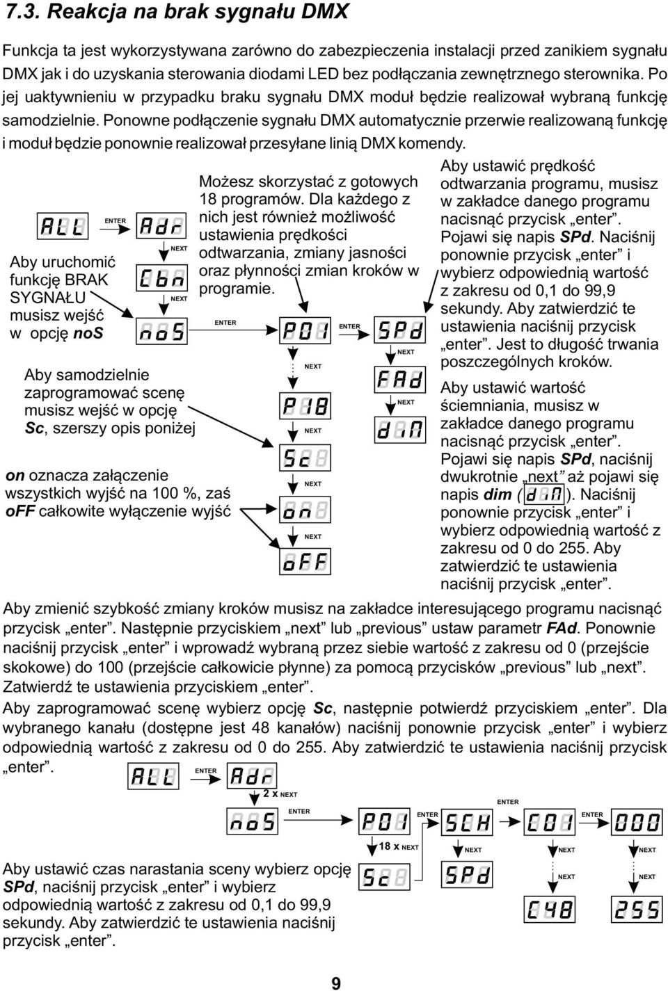 Ponowne podłączenie sygnału DMX automatycznie przerwie realizowaną funkcję i moduł będzie ponownie realizował przesyłane linią DMX komendy.