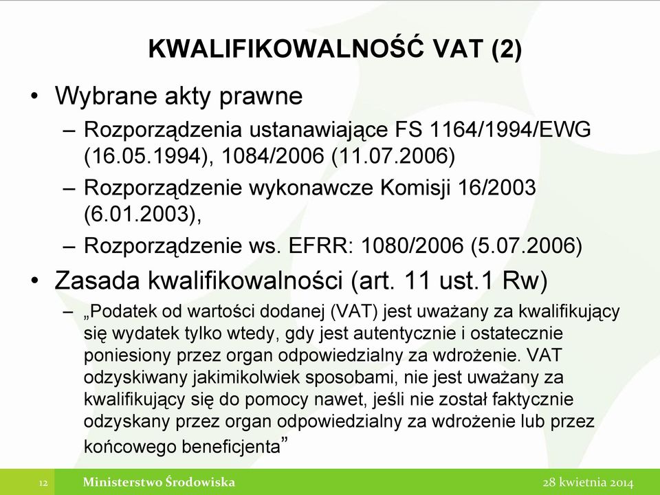 1 Rw) Podatek od wartości dodanej (VAT) jest uważany za kwalifikujący się wydatek tylko wtedy, gdy jest autentycznie i ostatecznie poniesiony przez organ odpowiedzialny