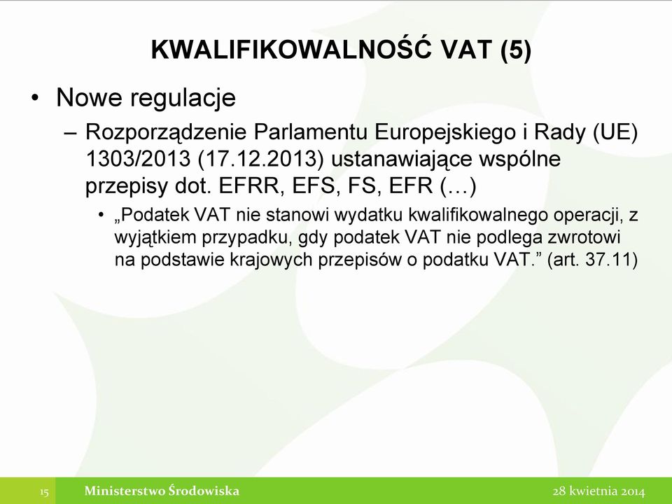 EFRR, EFS, FS, EFR ( ) Podatek VAT nie stanowi wydatku kwalifikowalnego operacji, z wyjątkiem