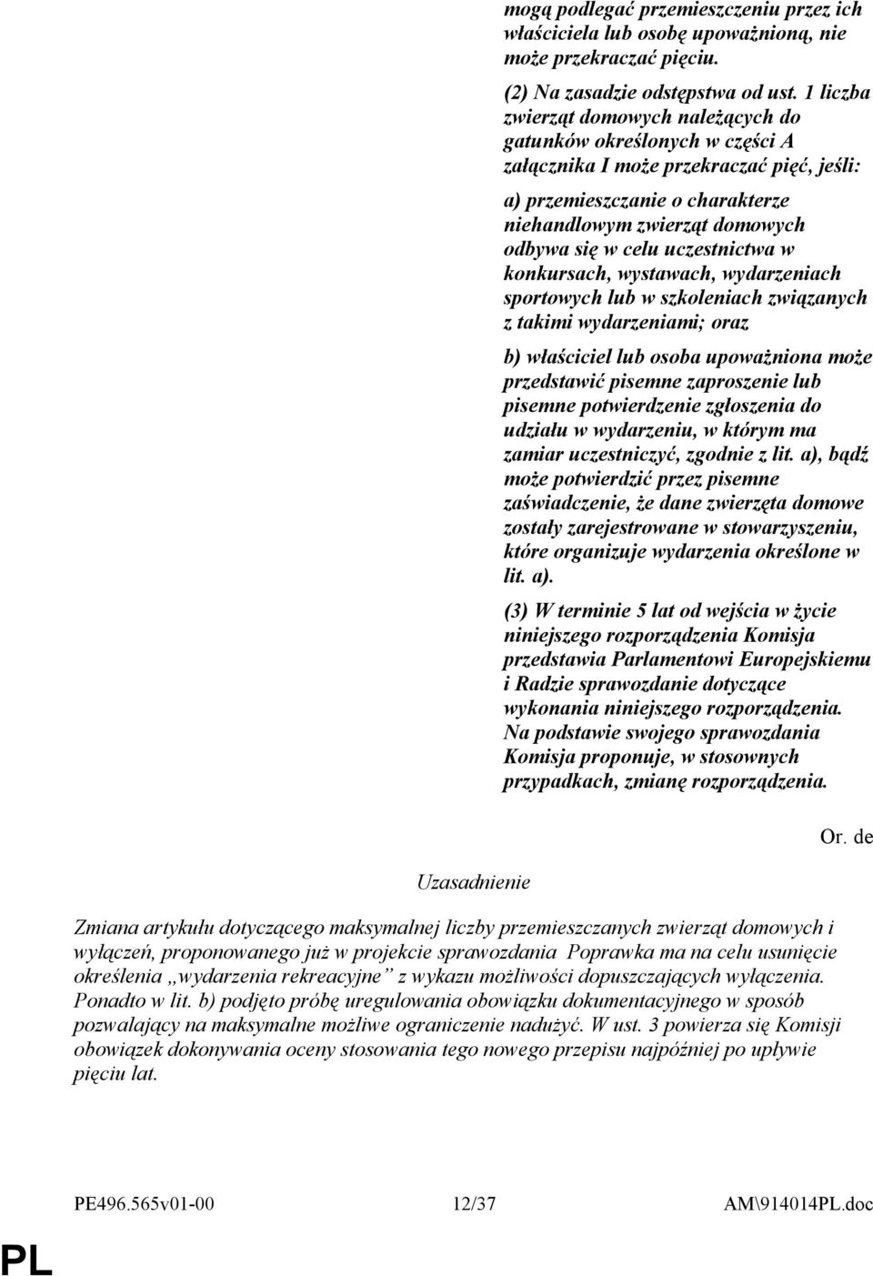 uczestnictwa w konkursach, wystawach, wydarzeniach sportowych lub w szkoleniach związanych z takimi wydarzeniami; oraz b) właściciel lub osoba upoważniona może przedstawić pisemne zaproszenie lub