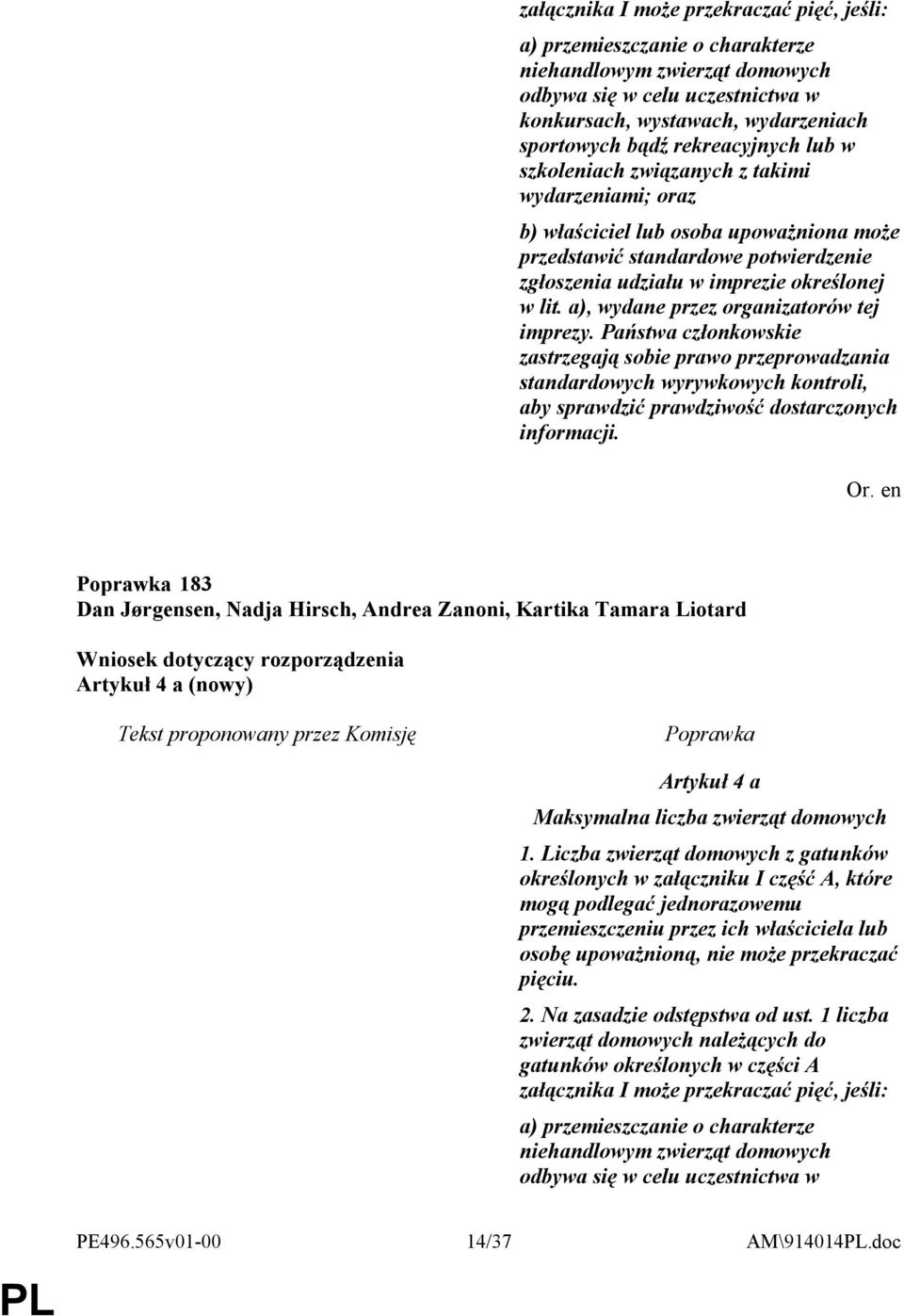 a), wydane przez organizatorów tej imprezy. Państwa członkowskie zastrzegają sobie prawo przeprowadzania standardowych wyrywkowych kontroli, aby sprawdzić prawdziwość dostarczonych informacji.