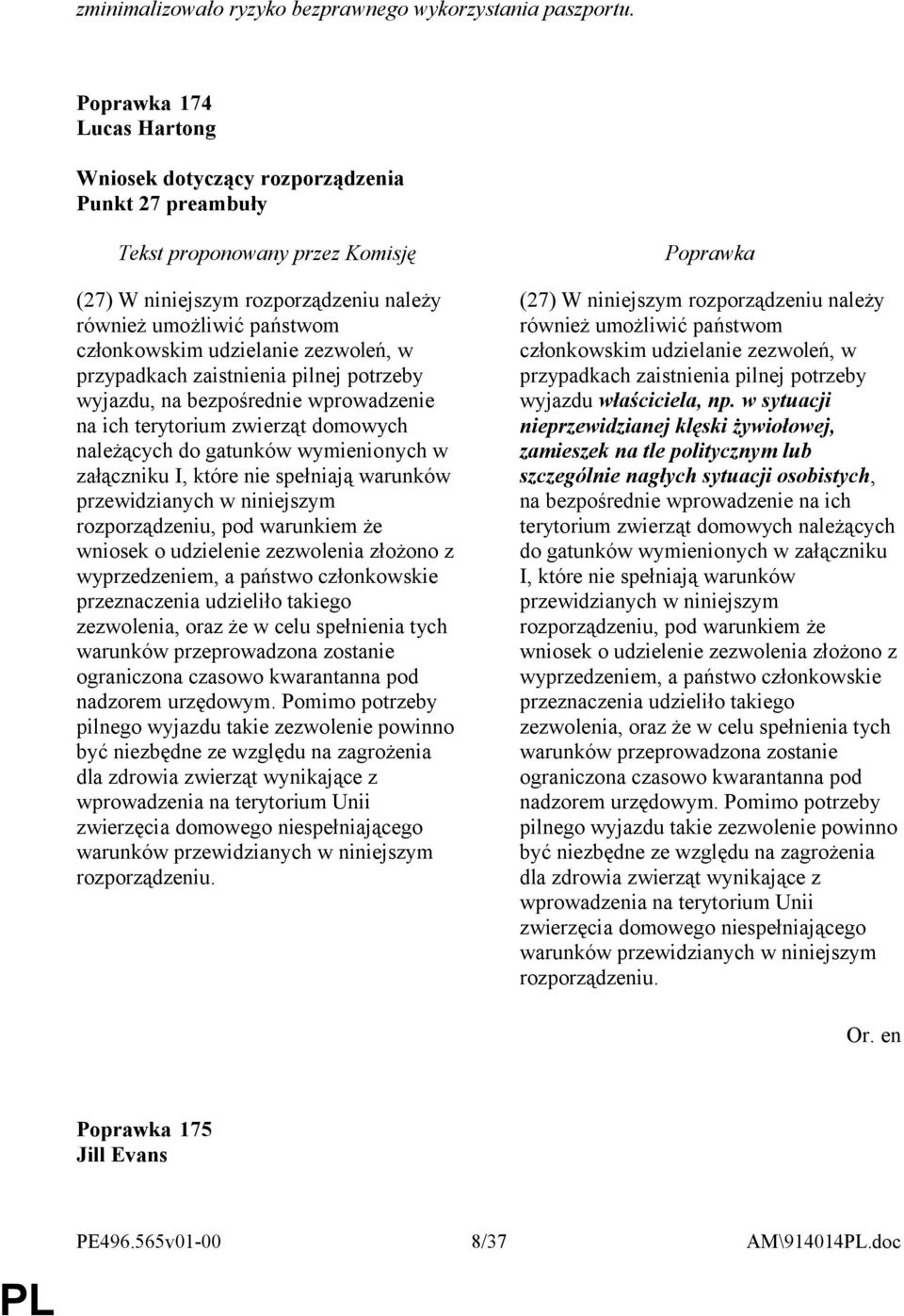 bezpośrednie wprowadzenie na ich terytorium zwierząt domowych należących do gatunków wymienionych w załączniku I, które nie spełniają warunków przewidzianych w niniejszym rozporządzeniu, pod