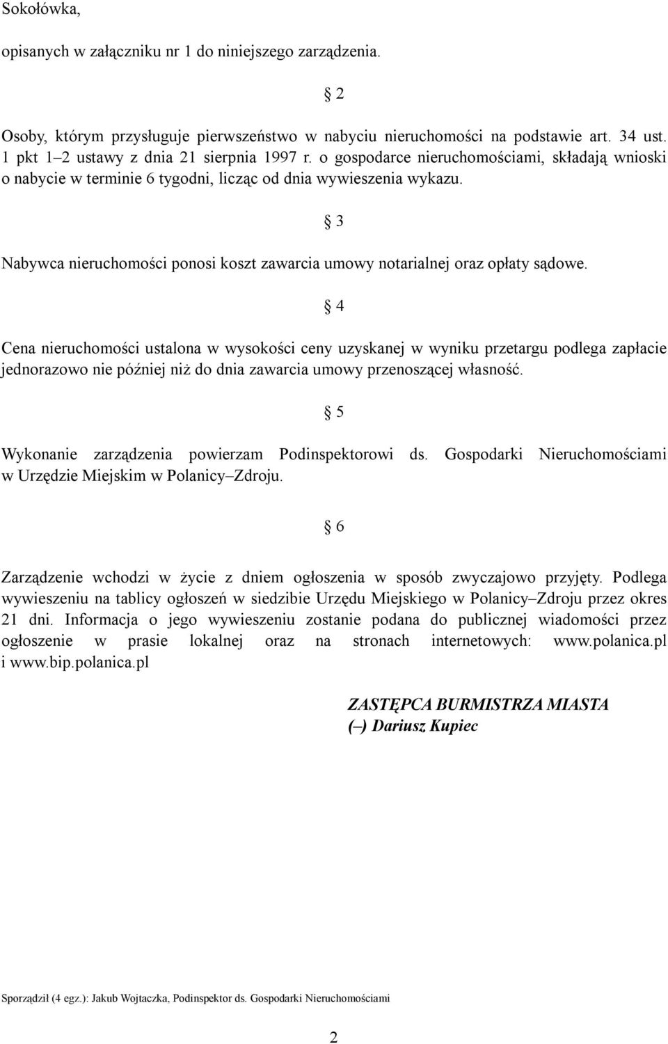 3 4 Cena ustalona w wysokości ceny uzyskanej w wyniku przetargu podlega zapłacie jednorazowo nie później niż do dnia zawarcia umowy przenoszącej własność.