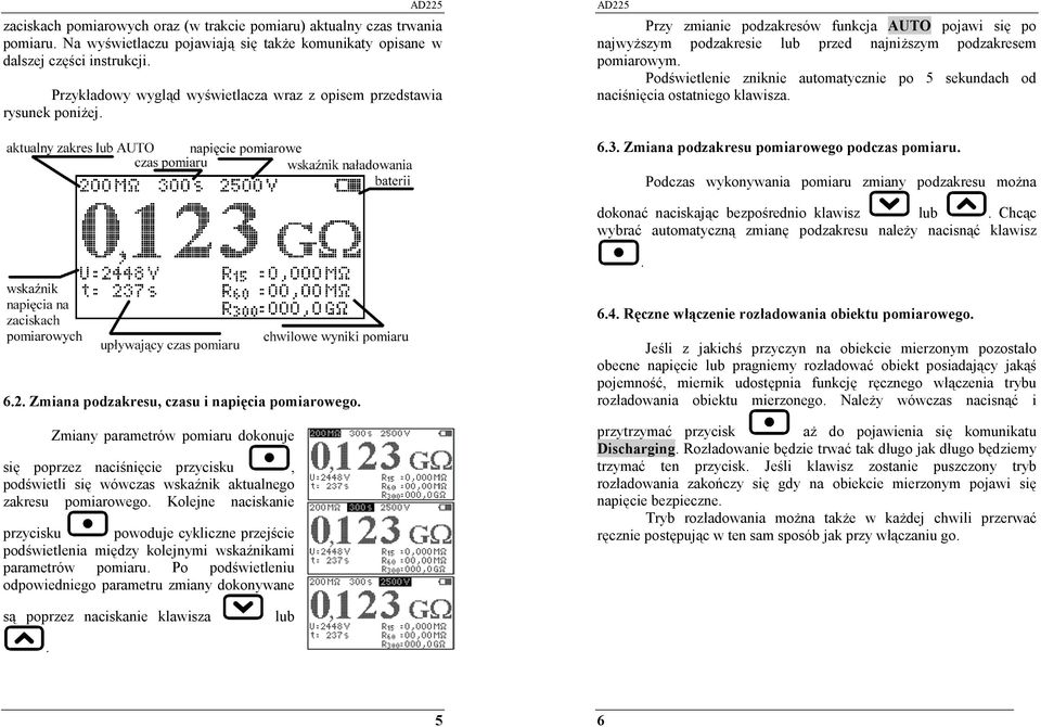 Podświetlenie zniknie automatycznie po 5 sekundach od naciśnięcia ostatniego klawisza. 6.3. Zmiana podzakresu pomiarowego podczas pomiaru.