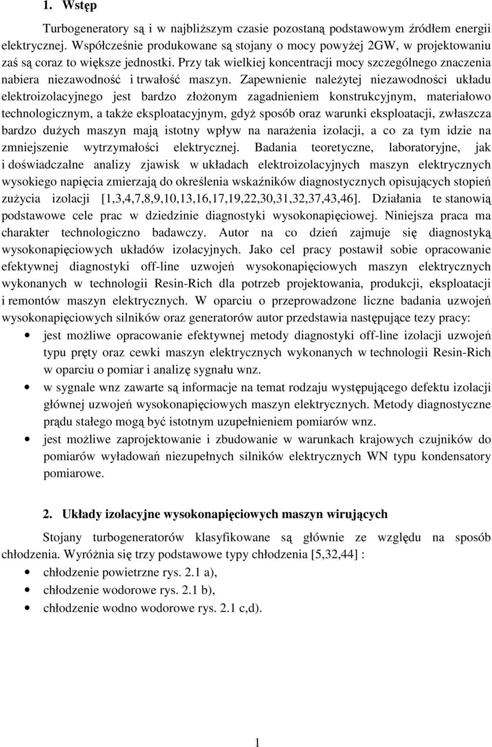 Przy tak wielkiej koncentracji mocy szczególnego znaczenia nabiera niezawodność i trwałość maszyn.