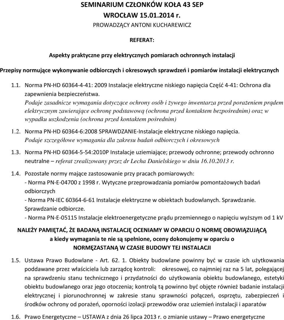 elektrycznych 1.1. Norma PN-HD 60364-4-41: 2009 Instalacje elektryczne niskiego napięcia Część 4-41: Ochrona dla zapewnienia bezpieczeństwa.