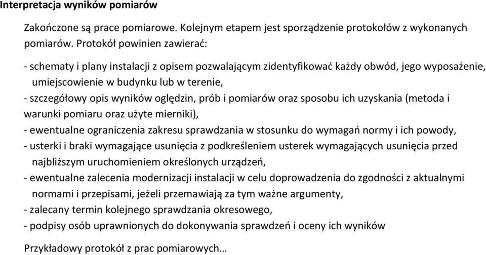 oględzin, prób i pomiarów oraz sposobu ich uzyskania (metoda i warunki pomiaru oraz użyte mierniki), - ewentualne ograniczenia zakresu sprawdzania w stosunku do wymagań normy i ich powody, - usterki