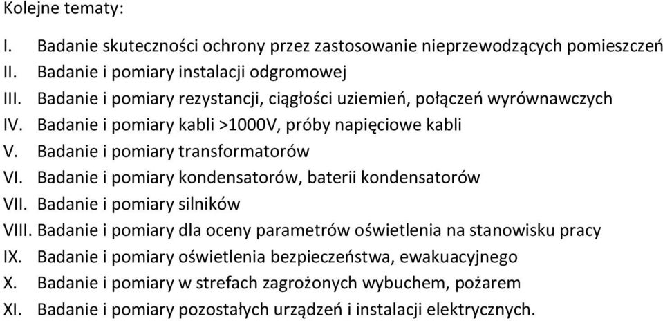 Badanie i pomiary transformatorów VI. Badanie i pomiary kondensatorów, baterii kondensatorów VII. Badanie i pomiary silników VIII.