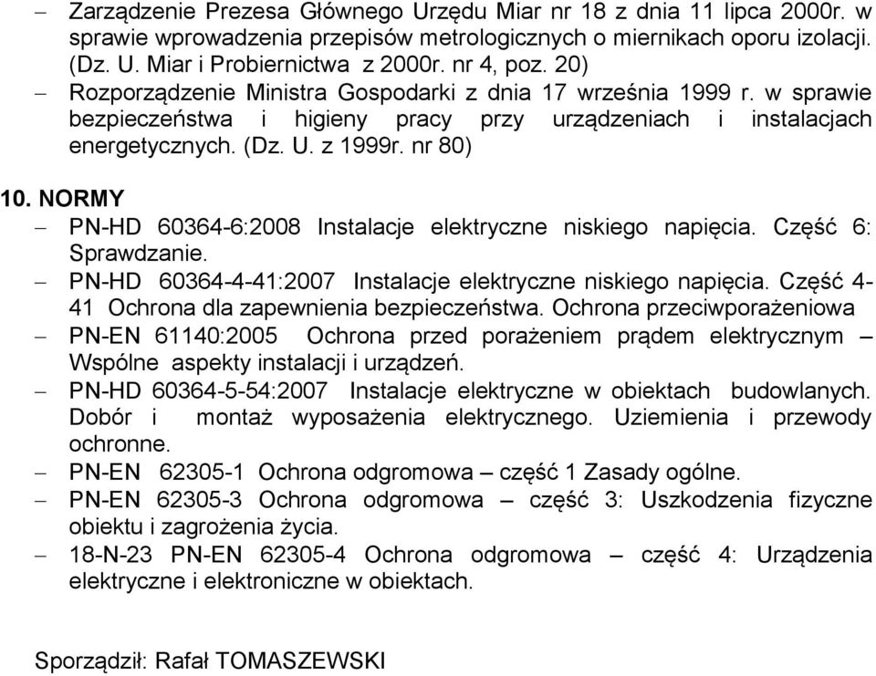 NORMY PN-HD 60364-6:2008 Instalacje elektryczne niskiego napięcia. Część 6: Sprawdzanie. PN-HD 60364-4-41:2007 Instalacje elektryczne niskiego napięcia.