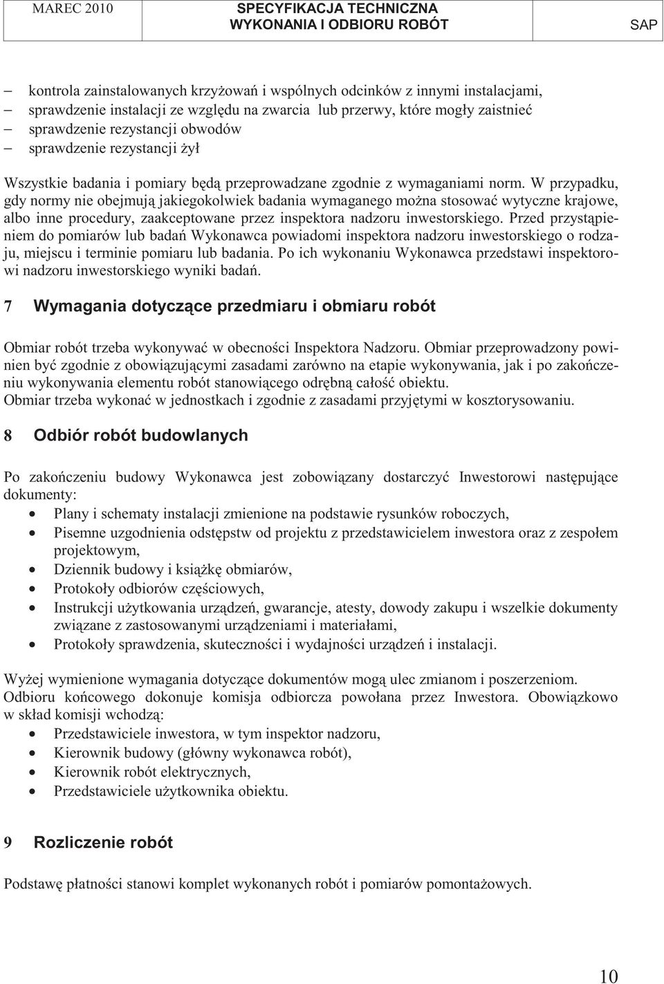 W przypadku, gdy normy nie obejmuj jakiegokolwiek badania wymaganego mo na stosowa wytyczne krajowe, albo inne procedury, zaakceptowane przez inspektora nadzoru inwestorskiego.