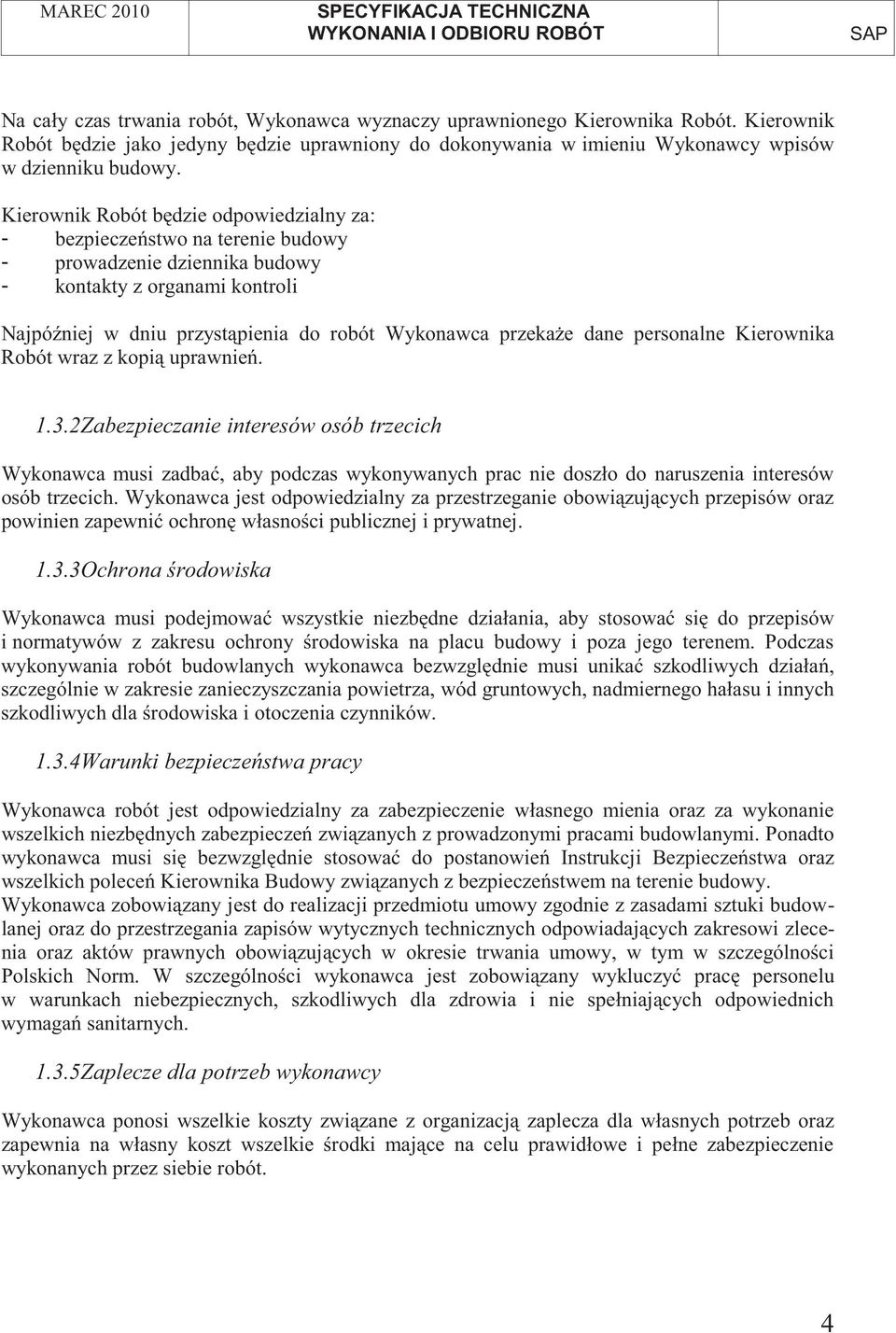 personalne Kierownika Robót wraz z kopi uprawnie. 1.3.2Zabezpieczanie interesów osób trzecich Wykonawca musi zadba, aby podczas wykonywanych prac nie doszło do naruszenia interesów osób trzecich.