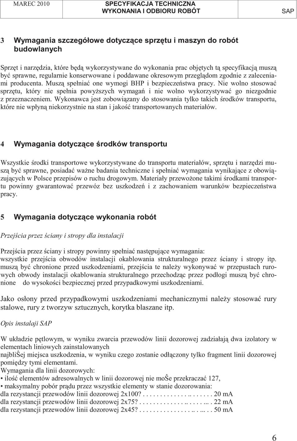 Nie wolno stosowa sprz tu, który nie spełnia powy szych wymaga i nie wolno wykorzystywa go niezgodnie z przeznaczeniem.