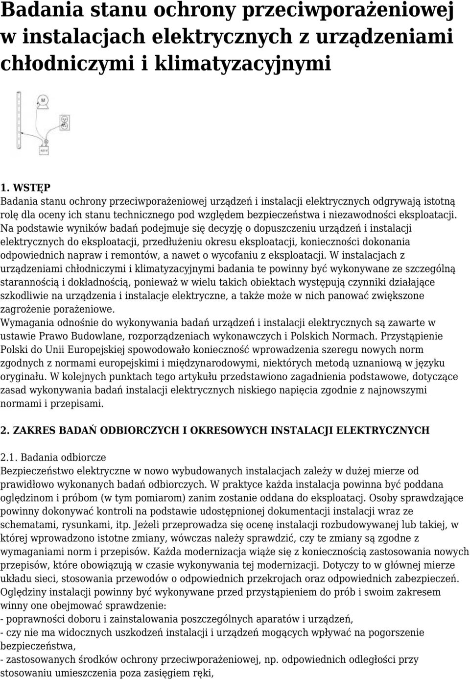 Na podstawie wyników badań podejmuje się decyzję o dopuszczeniu urządzeń i instalacji elektrycznych do eksploatacji, przedłużeniu okresu eksploatacji, konieczności dokonania odpowiednich napraw i