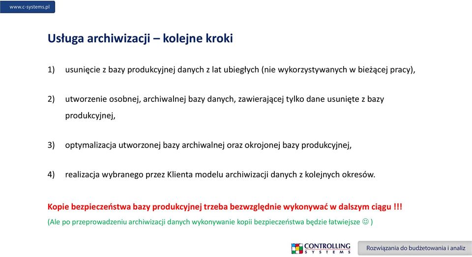 okrojonej bazy produkcyjnej, 4) realizacja wybranego przez Klienta modelu archiwizacji danych z kolejnych okresów.