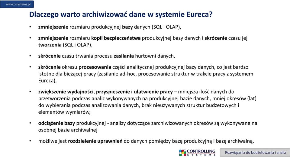 procesu zasilania hurtowni danych, skrócenie okresu procesowania części analitycznej produkcyjnej bazy danych, co jest bardzo istotne dla bieżącej pracy (zasilanie ad-hoc, procesowanie struktur w