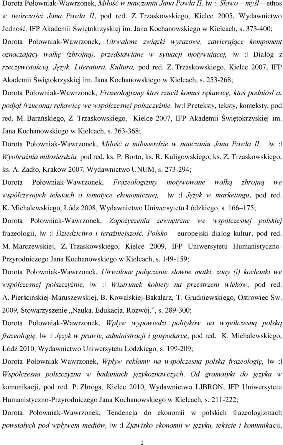 373-400; Dorota Połowniak-Wawrzonek, Utrwalone związki wyrazowe, zawierające komponent oznaczający walkę (zbrojną), przedstawiane w sytuacji motywującej, w : Dialog z rzeczywistością. Język.