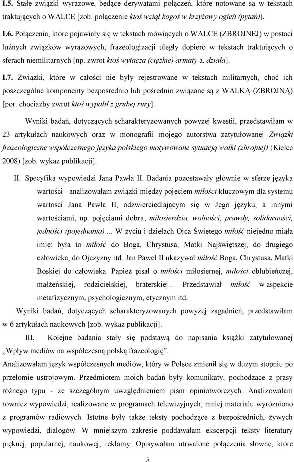 zwrot ktoś wytacza (ciężkie) armaty a. działa]. I.7.