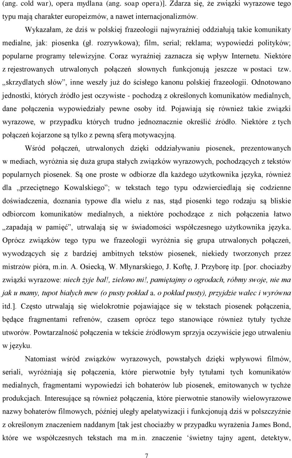 rozrywkowa); film, serial; reklama; wypowiedzi polityków; popularne programy telewizyjne. Coraz wyraźniej zaznacza się wpływ Internetu.