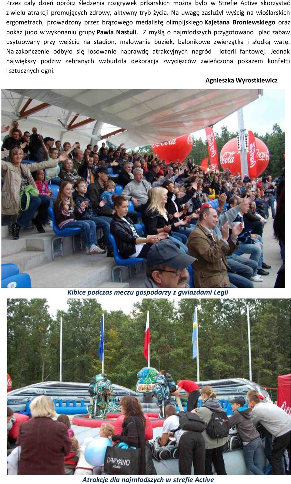 Z myślą o najmłodszych przygotowano plac zabaw usytuowany przy wejściu na stadion, malowanie buziek, balonikowe zwierzątka i słodką watę.