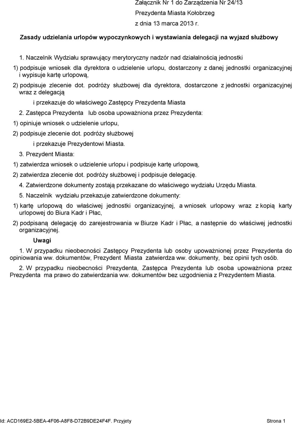 urlopową, 2) podpisuje zlecenie dot. podróży służbowej dla dyrektora, dostarczone z jednostki organizacyjnej wraz z delegacją i przekazuje do właściwego Zastępcy Prezydenta Miasta 2.