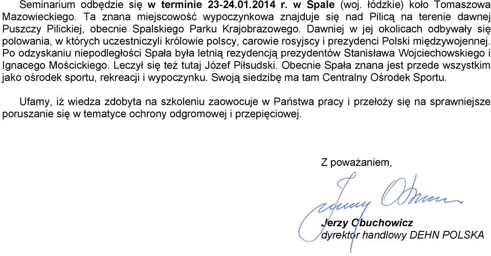 Dawniej w jej okolicach odbywały się polowania, w których uczestniczyli królowie polscy, carowie rosyjscy i prezydenci Polski międzywojennej.