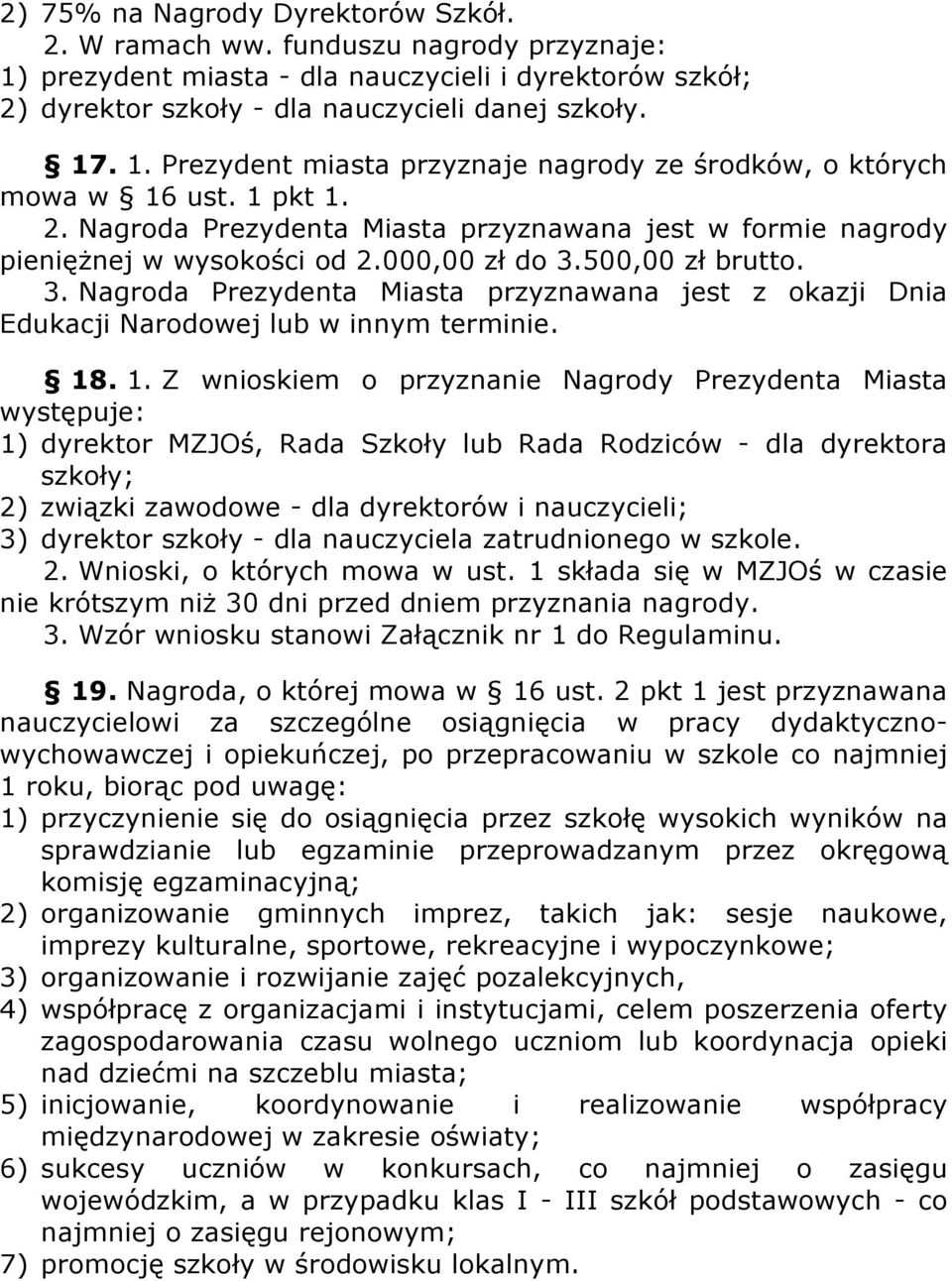 500,00 zł brutto. 3. Nagroda Prezydenta Miasta przyznawana jest z okazji Dnia Edukacji Narodowej lub w innym terminie. 18