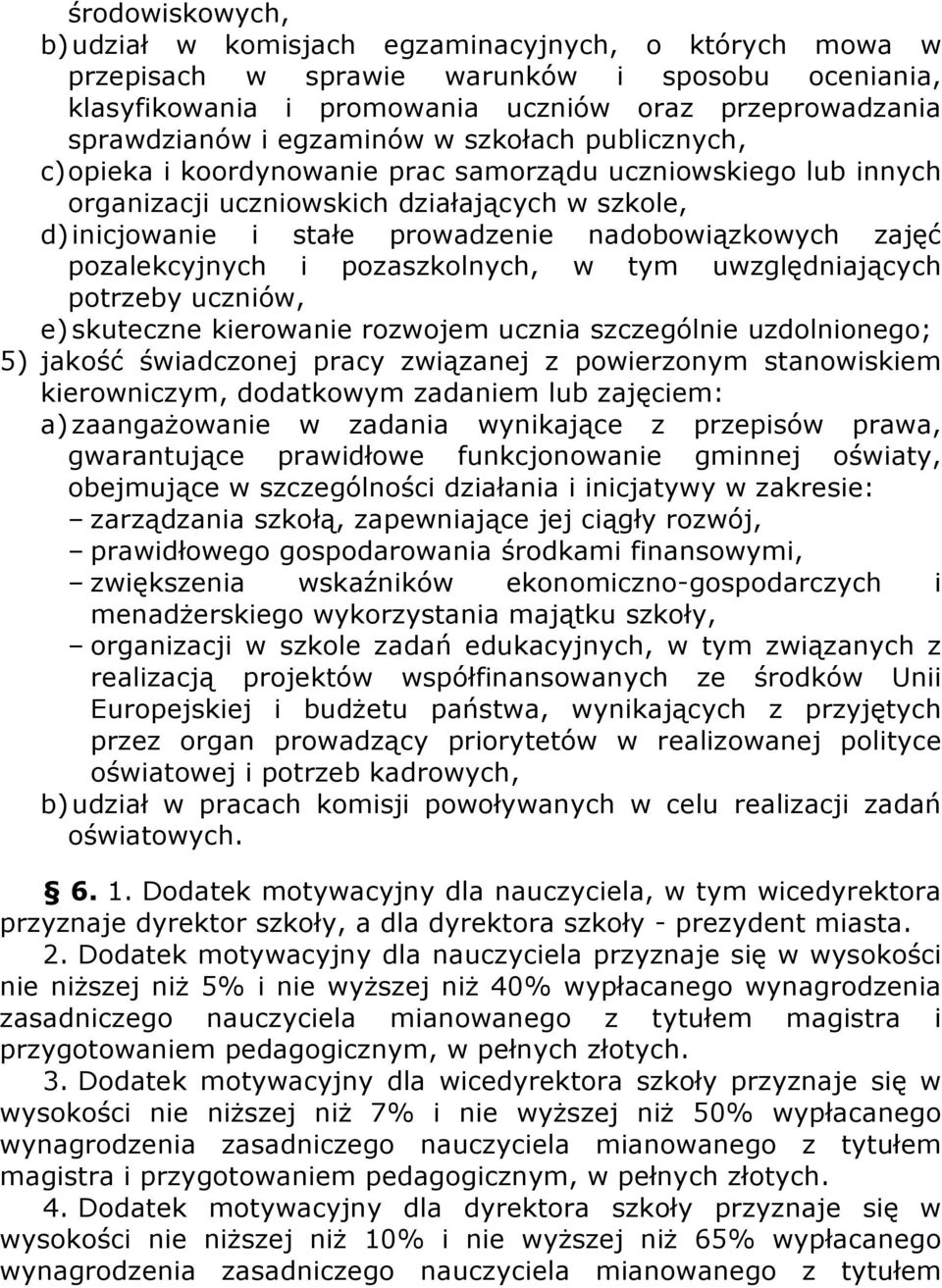 zajęć pozalekcyjnych i pozaszkolnych, w tym uwzględniających potrzeby uczniów, e) skuteczne kierowanie rozwojem ucznia szczególnie uzdolnionego; 5) jakość świadczonej pracy związanej z powierzonym