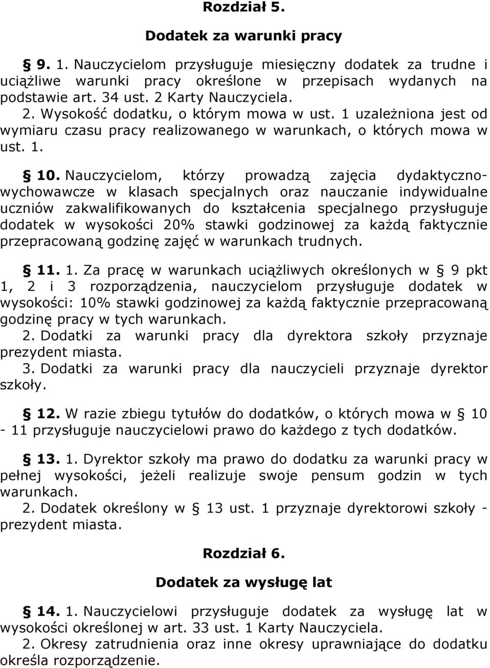 Nauczycielom, którzy prowadzą zajęcia dydaktycznowychowawcze w klasach specjalnych oraz nauczanie indywidualne uczniów zakwalifikowanych do kształcenia specjalnego przysługuje dodatek w wysokości 20%