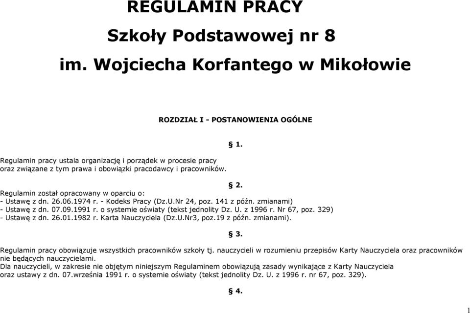 Regulamin został opracowany w oparciu o: - Ustawę z dn. 26.06.1974 r. - Kodeks Pracy (Dz.U.Nr 24, poz. 141 z późn. zmianami) - Ustawę z dn. 07.09.1991 r. o systemie oświaty (tekst jednolity Dz. U. z 1996 r.