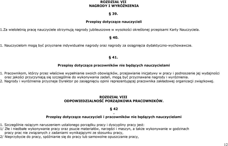 Pracownikom, którzy przez właściwe wypełnianie swoich obowiązków, przejawianie inicjatywy w pracy i podnoszenie jej wydajności oraz jakości przyczyniają się szczególnie do wykonywania zadań, mogą być