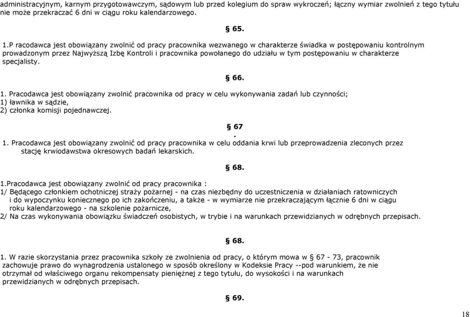 postępowaniu w charakterze specjalisty. 65. 66. 1. Pracodawca jest obowiązany zwolnić pracownika od pracy w celu wykonywania zadań lub czynności; 1) ławnika w sądzie, 2) członka komisji pojednawczej.