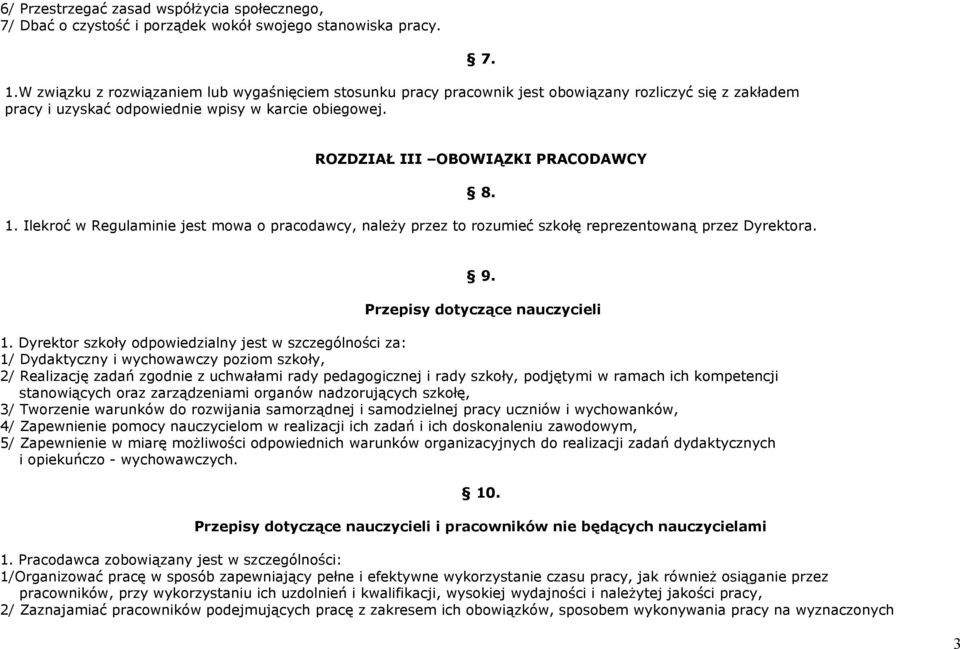 ROZDZIAŁ III OBOWIĄZKI PRACODAWCY 1. Ilekroć w Regulaminie jest mowa o pracodawcy, należy przez to rozumieć szkołę reprezentowaną przez Dyrektora. 8. 9. Przepisy dotyczące nauczycieli 1.