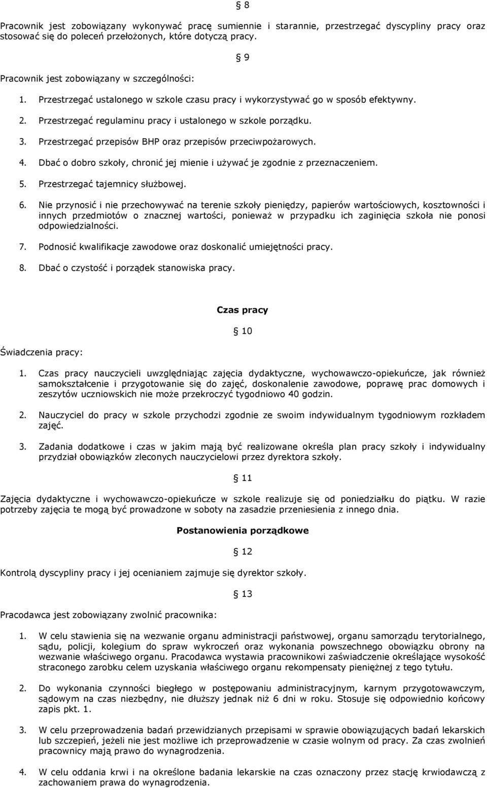 Przestrzegać przepisów BHP oraz przepisów przeciwpożarowych. 4. Dbać o dobro szkoły, chronić jej mienie i używać je zgodnie z przeznaczeniem. 5. Przestrzegać tajemnicy służbowej. 9 6.