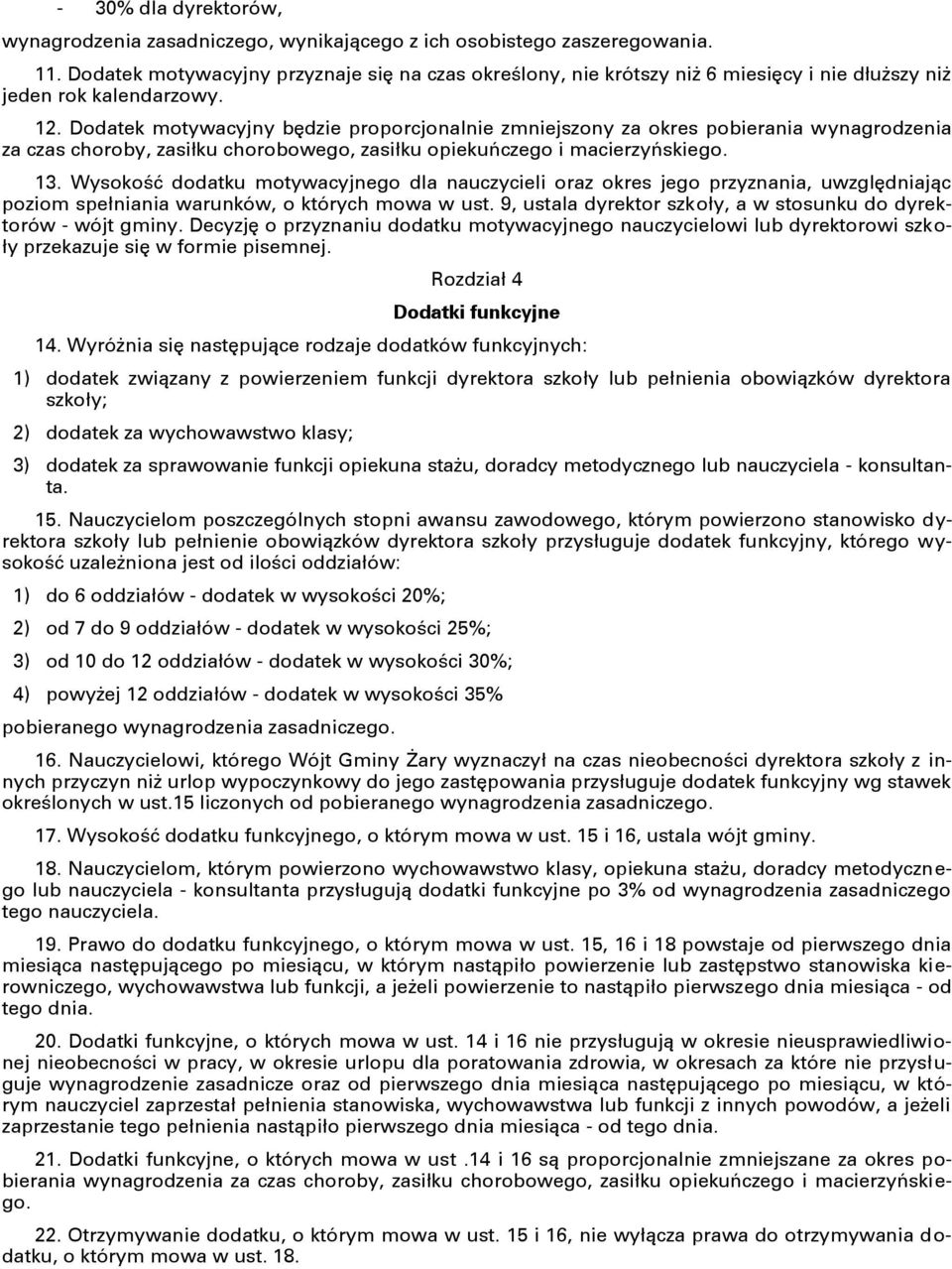 Dodatek motywacyjny będzie proporcjonalnie zmniejszony za okres pobierania wynagrodzenia za czas choroby, zasiłku chorobowego, zasiłku opiekuńczego i macierzyńskiego. 13.