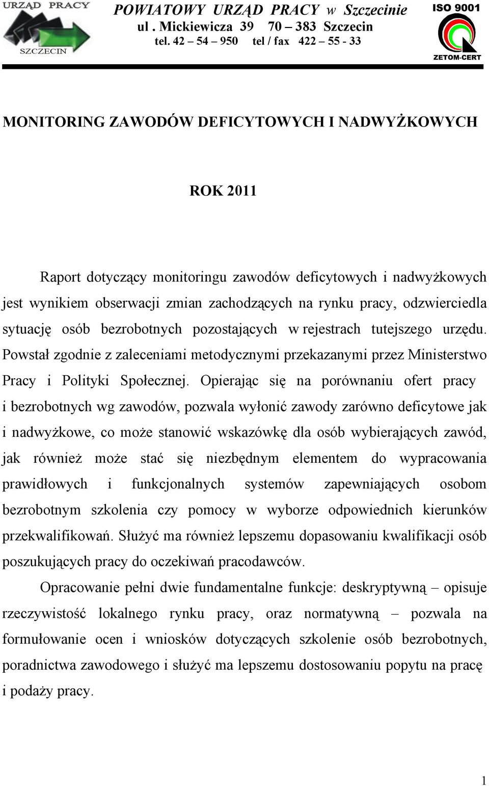 rynku pracy, odzwierciedla sytuację osób bezrobotnych pozostających w rejestrach tutejszego urzędu.