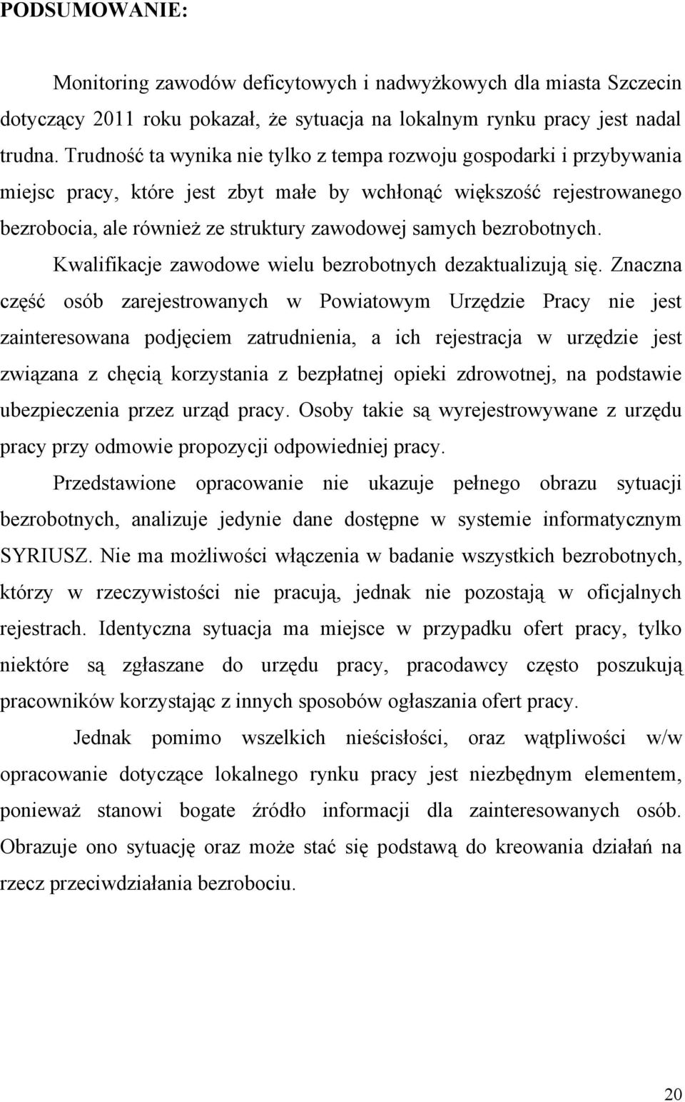 bezrobotnych. Kwalifikacje zawodowe wielu bezrobotnych dezaktualizują się.