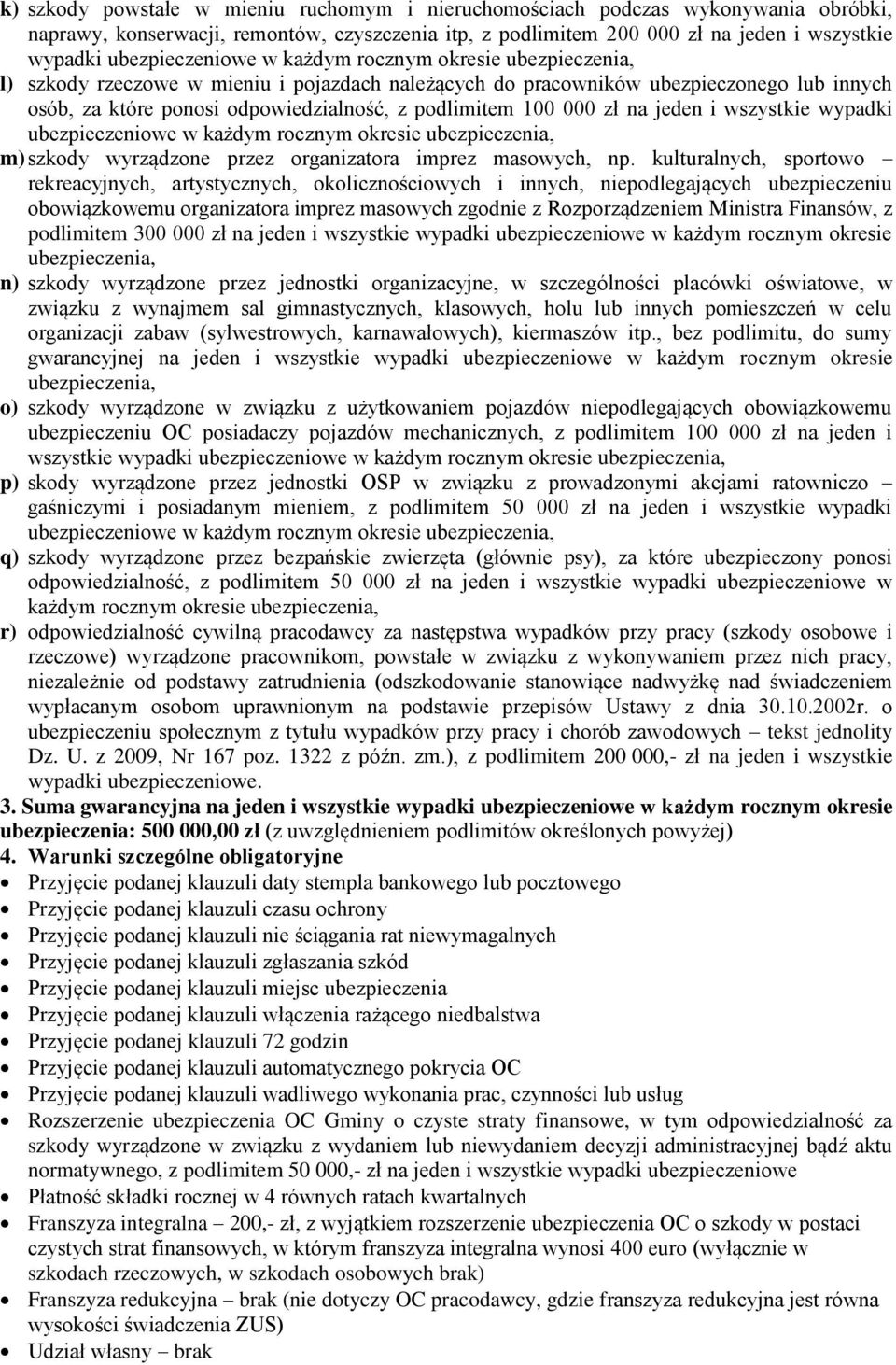 podlimitem 100 000 zł na jeden i wszystkie wypadki ubezpieczeniowe w każdym rocznym okresie ubezpieczenia, m) szkody wyrządzone przez organizatora imprez masowych, np.