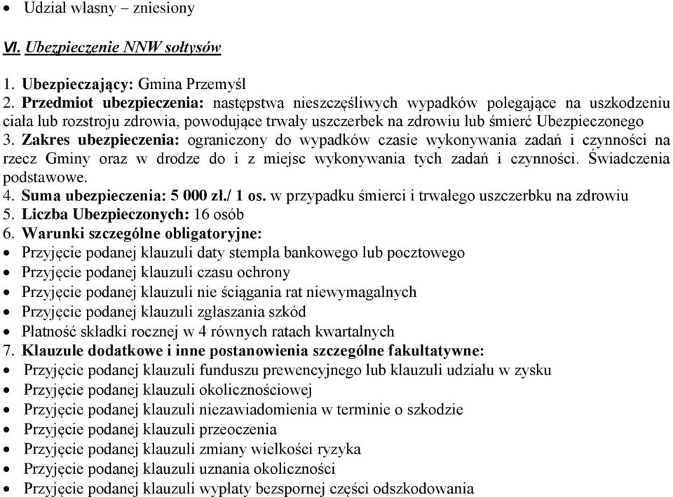 Zakres ubezpieczenia: ograniczony do wypadków czasie wykonywania zadań i czynności na rzecz Gminy oraz w drodze do i z miejsc wykonywania tych zadań i czynności. Świadczenia podstawowe. 4.