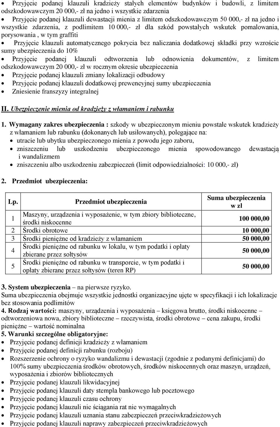 bez naliczania dodatkowej składki przy wzroście sumy ubezpieczenia do 10% Przyjęcie podanej klauzuli odtworzenia lub odnowienia dokumentów, z limitem odszkodowawczym 20 000,- zł w rocznym okresie