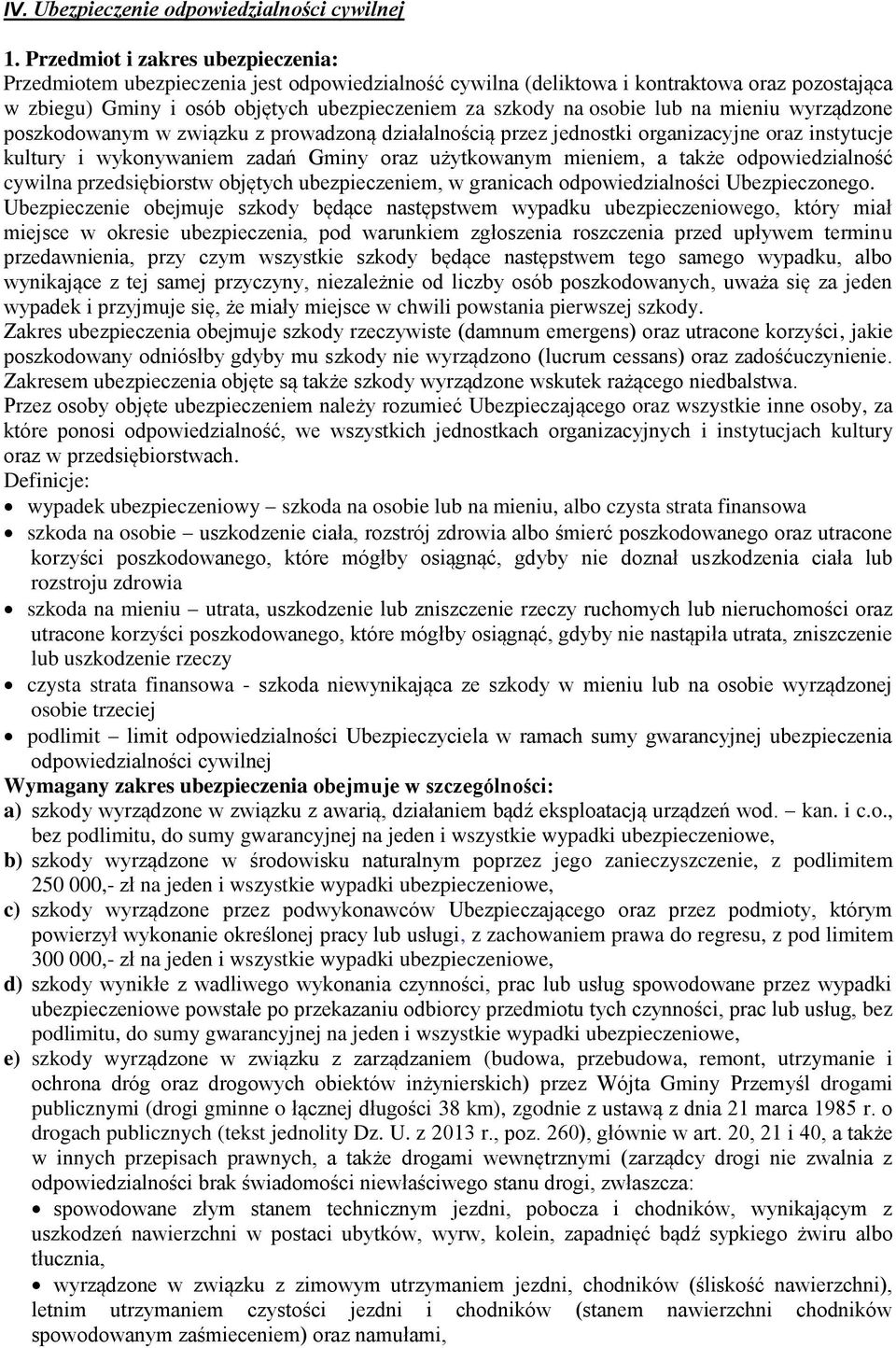 lub na mieniu wyrządzone poszkodowanym w związku z prowadzoną działalnością przez jednostki organizacyjne oraz instytucje kultury i wykonywaniem zadań Gminy oraz użytkowanym mieniem, a także