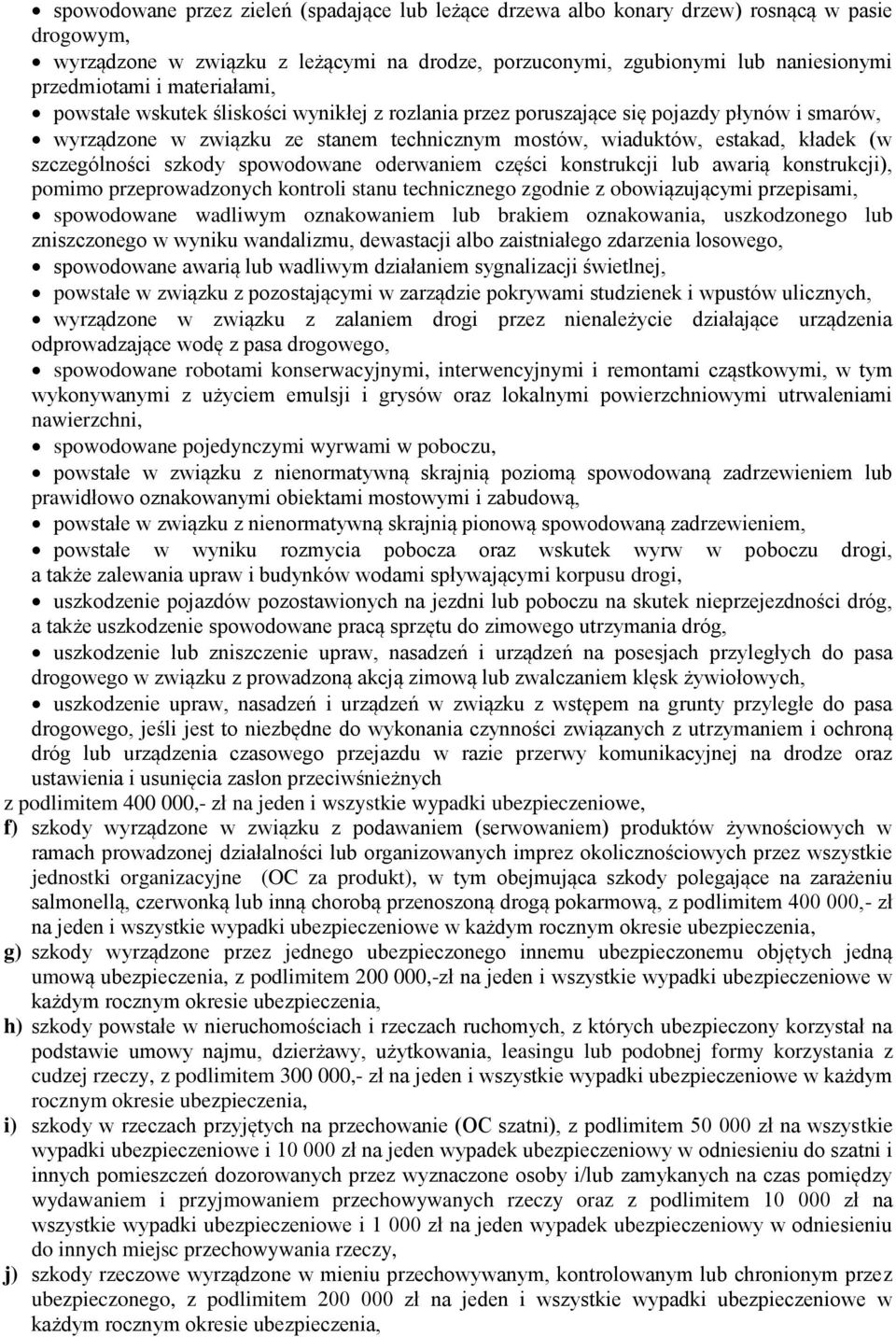 szczególności szkody spowodowane oderwaniem części konstrukcji lub awarią konstrukcji), pomimo przeprowadzonych kontroli stanu technicznego zgodnie z obowiązującymi przepisami, spowodowane wadliwym